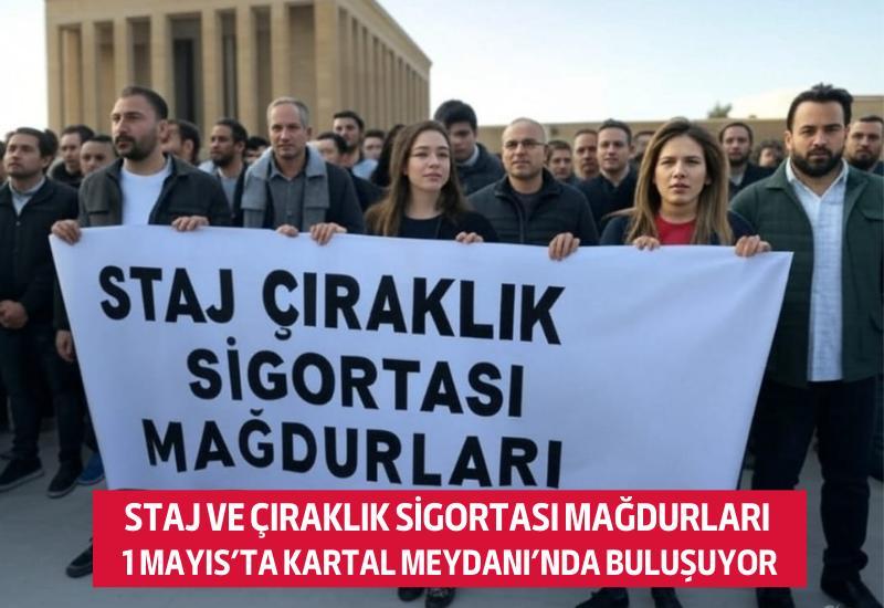 Staj ve Çıraklık Sigortası Mağdurları 1 Mayıs’ta Kartal Meydanı’nda buluşuyor