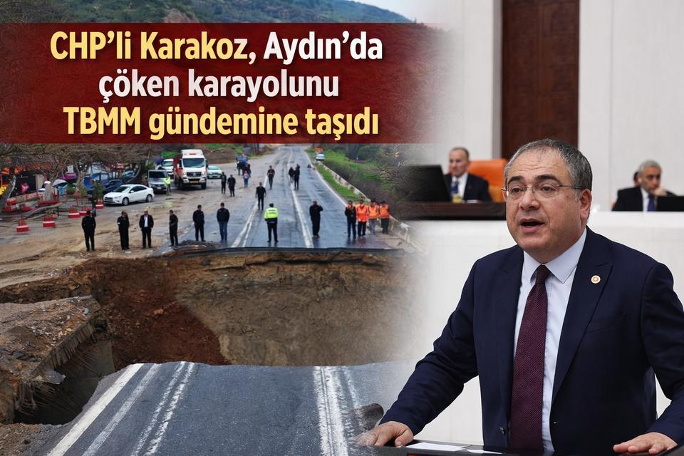 CHP’li Karakoz, Aydın’da çöken karayolunu TBMM gündemine taşıdı