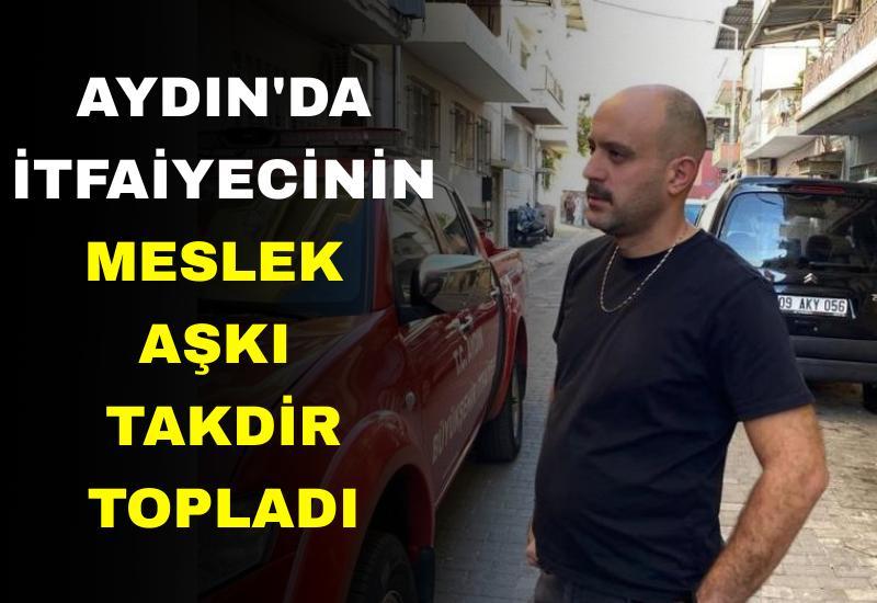 Aydın'da itfaiyecinin meslek aşkı takdir topladı