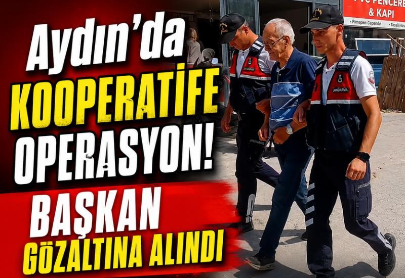 Aydın'da kooperatife operasyon! Başkan gözaltına alındı