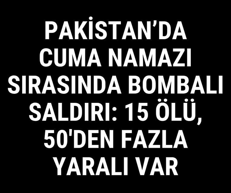 Pakistan'da Cuma namazı sırasında bombalı saldırı: 15 ölü, 50'den fazla yaralı var