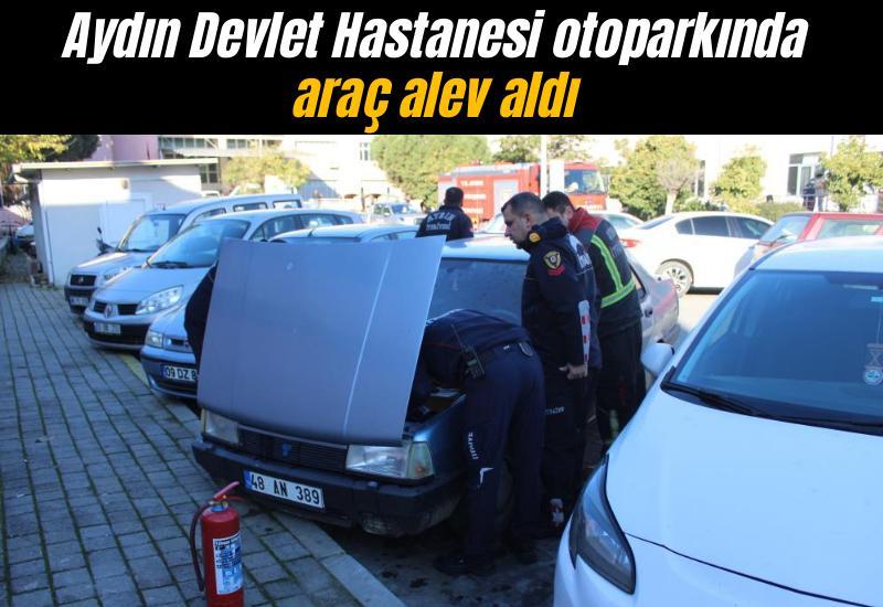 Aydın Devlet Hastanesi otoparkında araç alev aldı