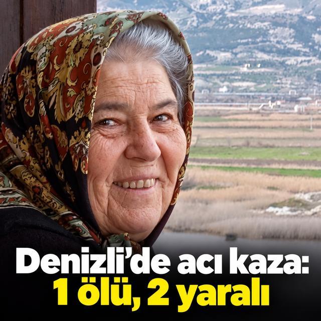 Denizli'de acı kaza: 1 ölü, 2 yaralı