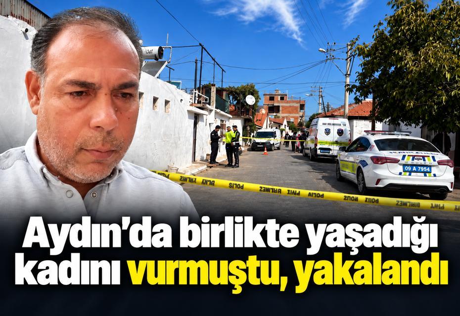 Aydın’da birlikte yaşadığı kadını vurmuştu, yakalandı