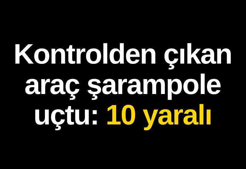 Kontrolden çıkan araç şarampole uçtu: 10 yaralı