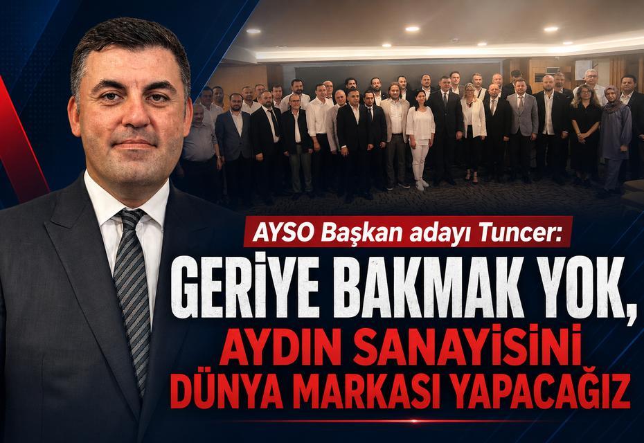 AYSO Başkan adayı Tuncer: “Geriye bakmak yok, Aydın sanayisini dünya markası yapacağız”