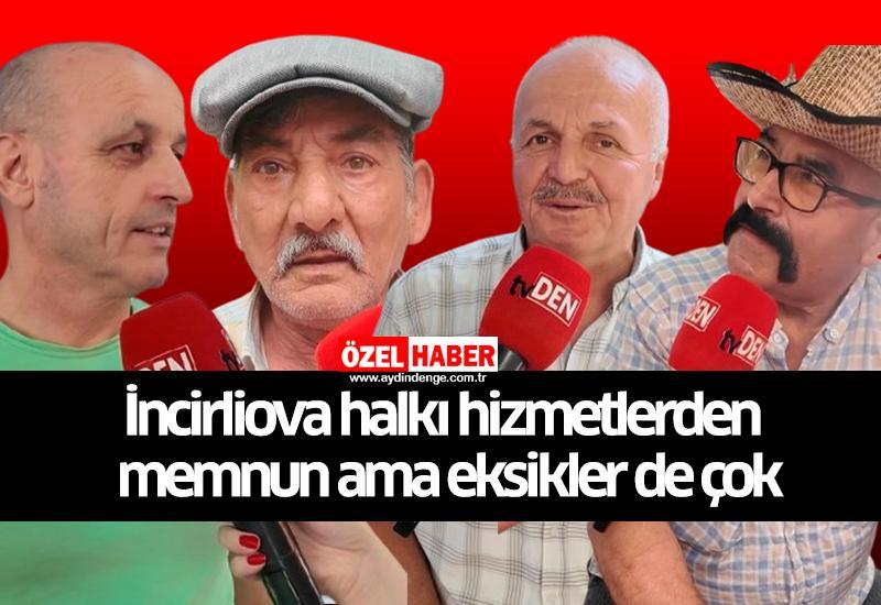 İncirliova halkı hizmetlerden memnun ama eksikler de çok