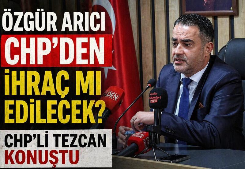 Özgür Arıcı CHP’den ihraç mı edilecek? CHP'li Tezcan konuştu
