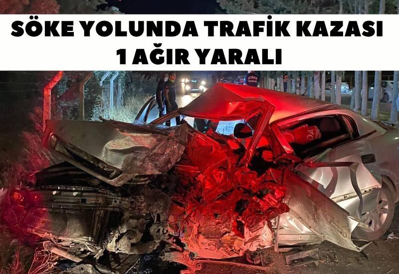 Söke yolunda trafik kazası: 1 ağır yaralı
