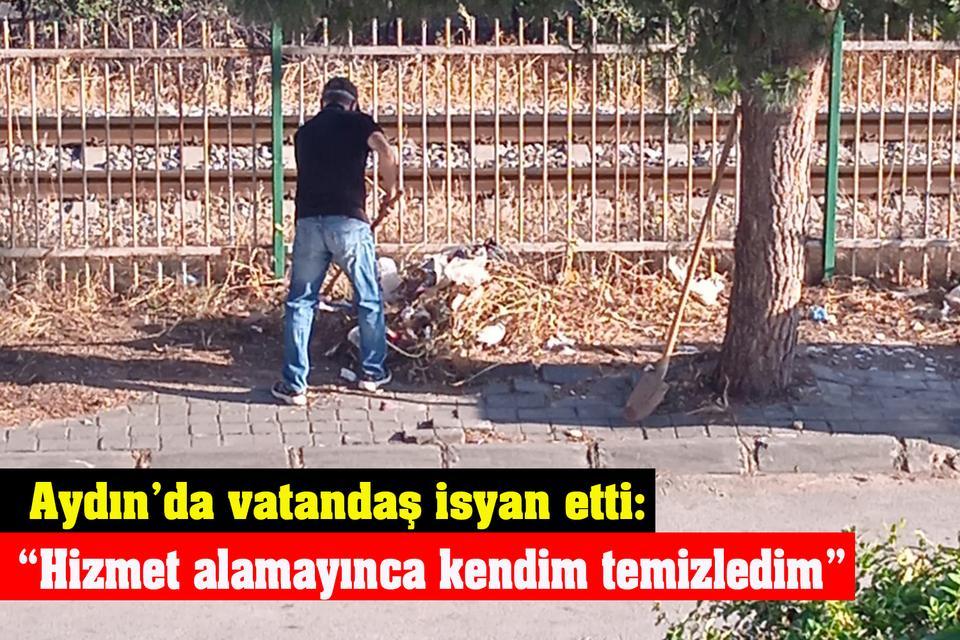 Aydın’da vatandaş isyan etti: “Hizmet alamayınca kendim temizledim”