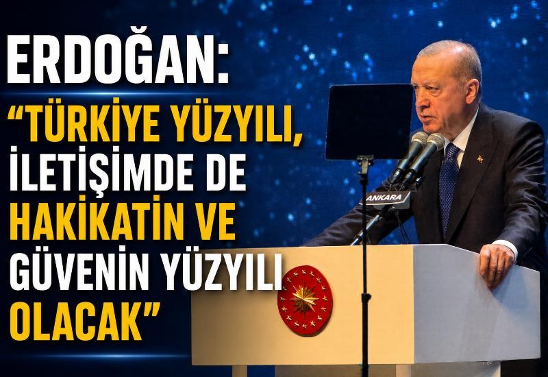 Erdoğan: “Türkiye Yüzyılı, iletişimde de hakikatin ve güvenin yüzyılı olacak”