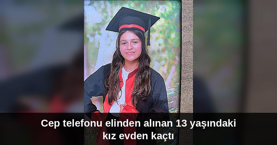 Cep telefonu elinden alınan 13 yaşındaki kız evden kaçtı