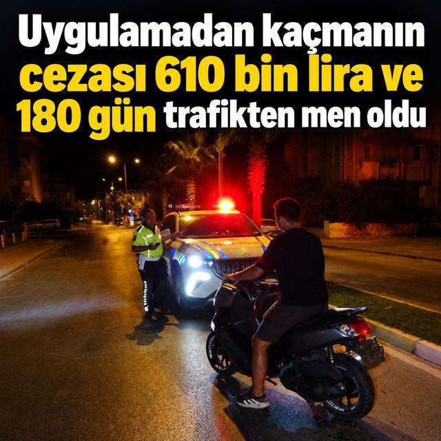 Uygulamadan kaçmanın cezası 610 bin lira ve 180 gün trafikten men oldu