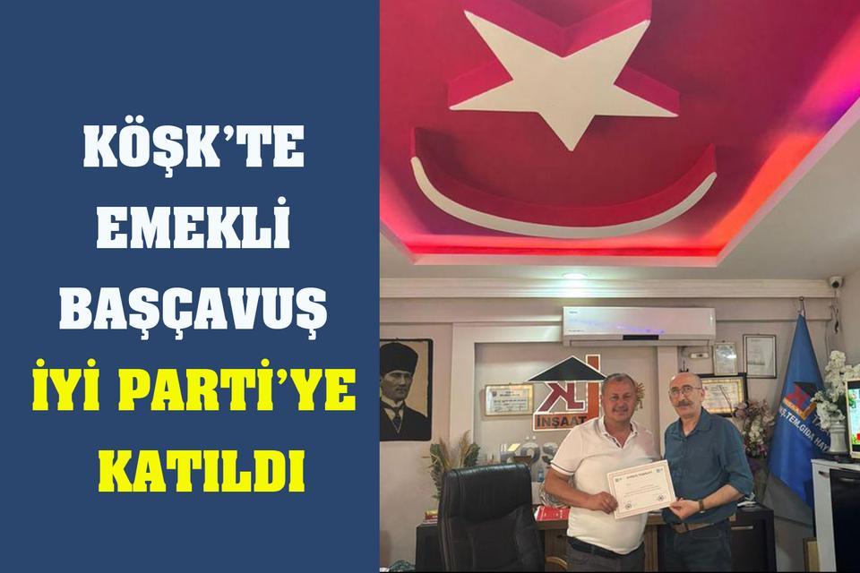 Köşk’te emekli Başçavuş İYİ Parti’ye katıldı