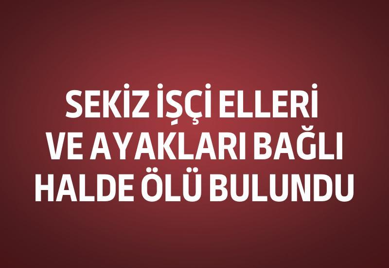 Sekiz işçi elleri ve ayakları bağlı halde ölü bulundu