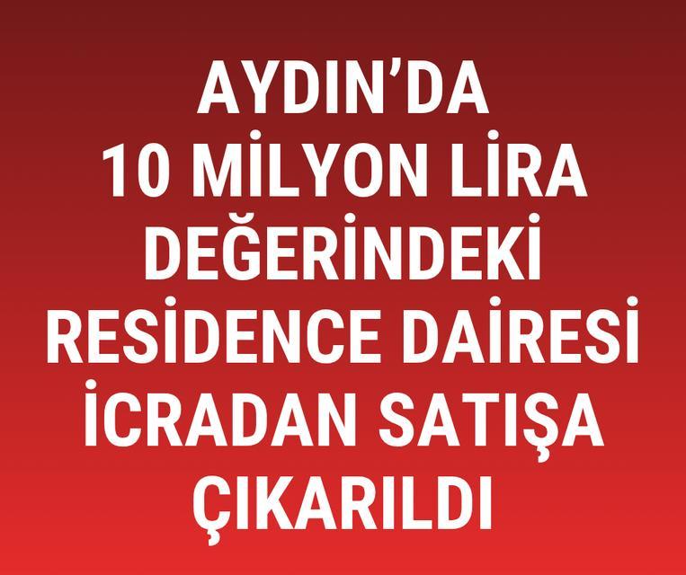 Aydın'da 10 milyon lira değerindeki residence dairesi icradan satışa çıkarıldı