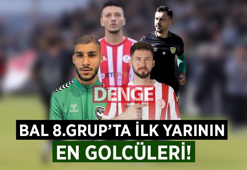 BAL 8.Grup'ta ilk yarının en golcüleri!