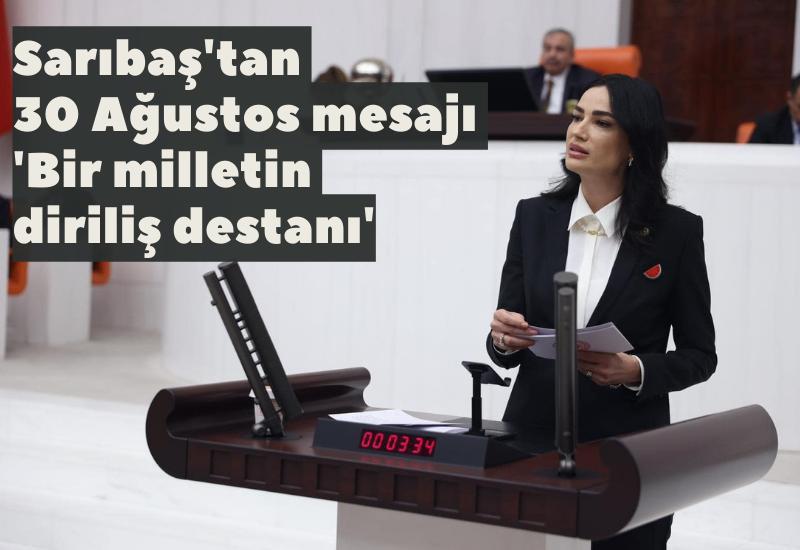 Sarıbaş'tan 30 Ağustos mesajı: 'Bir milletin diriliş destanı'