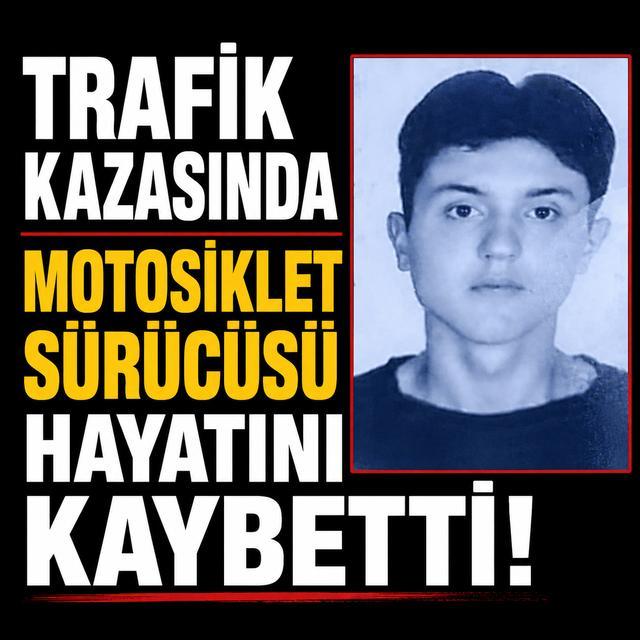 Trafik kazasında motosiklet sürücüsü hayatını kaybetti