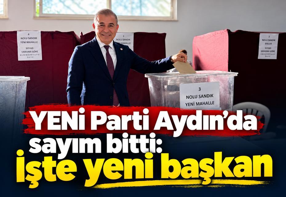 YENİ Parti Aydın'da sayım bitti: İşte yeni başkan