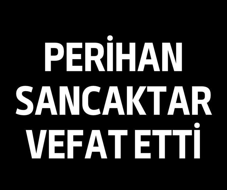 Perihan Sancaktar vefat etti