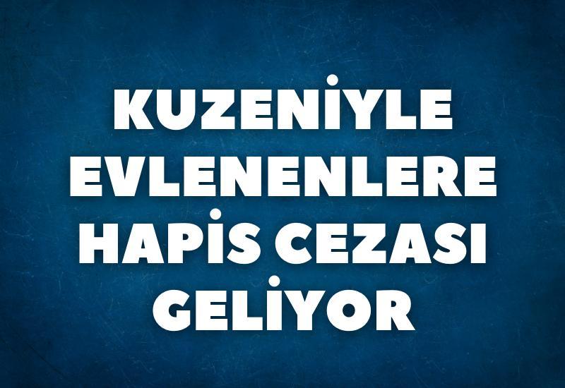Kuzeniyle evlenenlere hapis cezası geliyor
