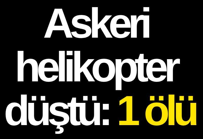 Askeri helikopter düştü: 1 ölü