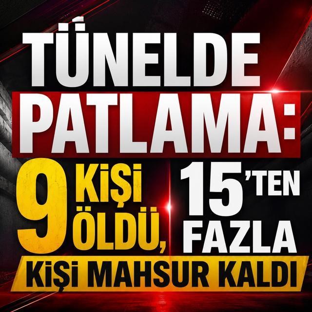 Tünelde patlama: 9 kişi öldü, 15'ten fazla kişi mahsur kaldı