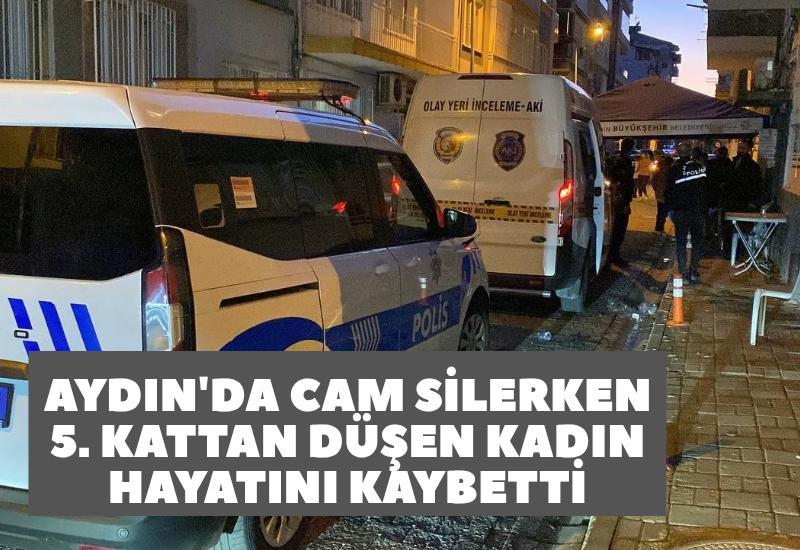 Aydın'da cam silerken 5. kattan düşen kadın hayatını kaybetti