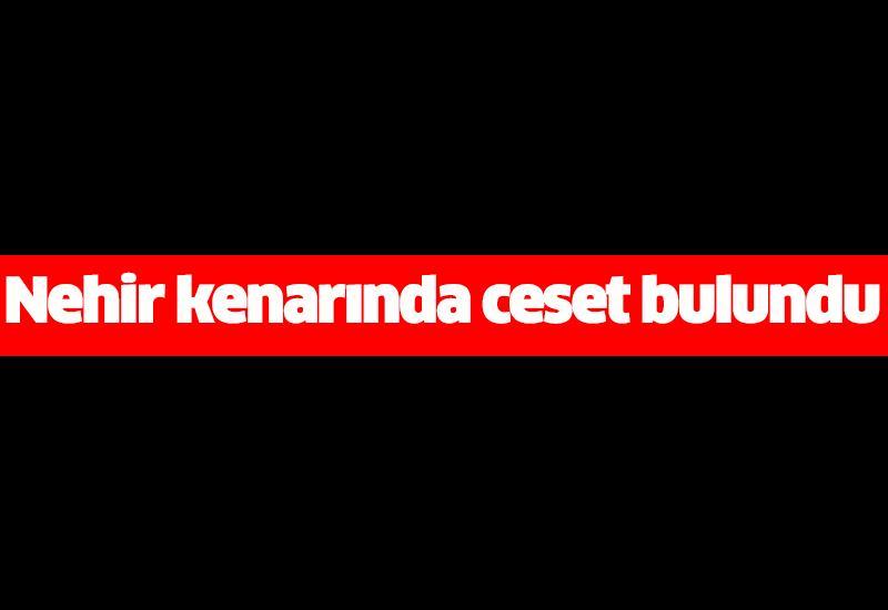 Nehir kenarında ceset bulundu