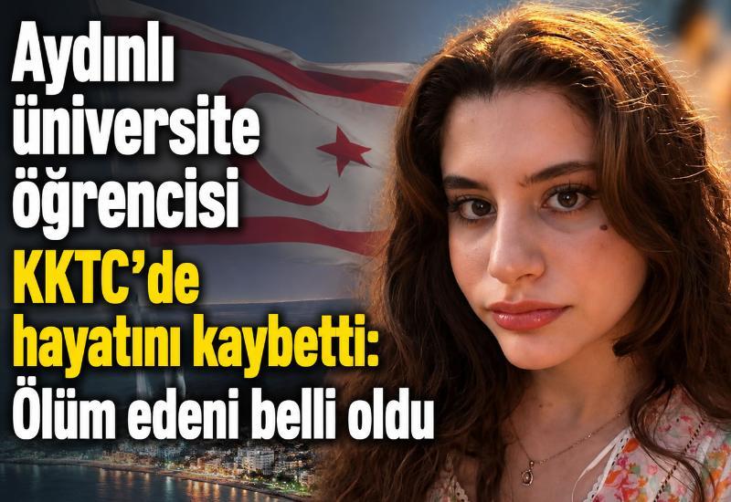 Aydınlı üniversite öğrencisi KKTC’de hayatını kaybetti: Ölüm edeni belli oldu