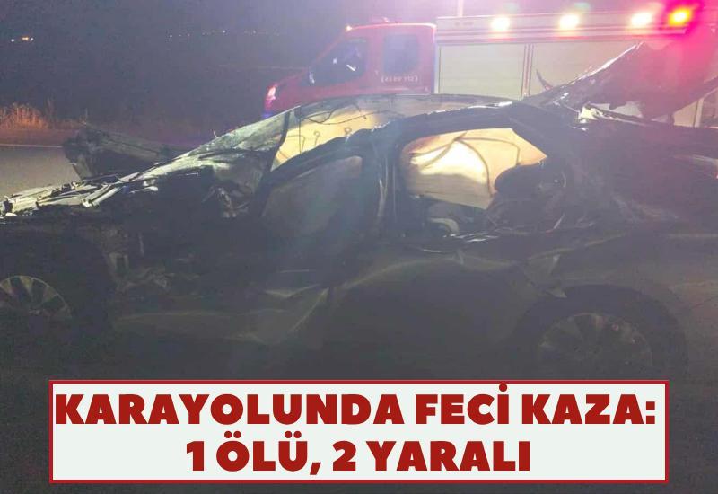 Karayolunda feci kaza: 1 ölü, 2 yaralı