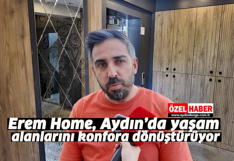 Erem Home, Aydın’da yaşam alanlarını konfora dönüştürüyor