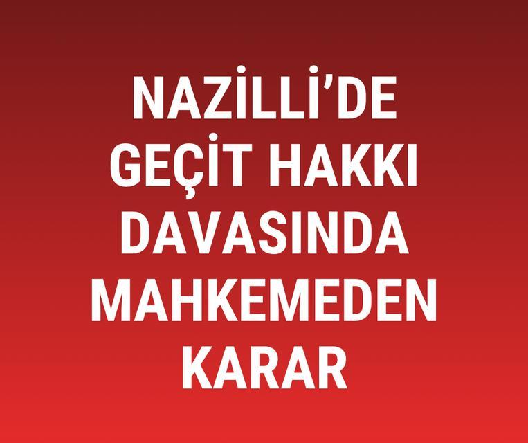 Nazilli’de geçit hakkı davasında mahkemeden karar