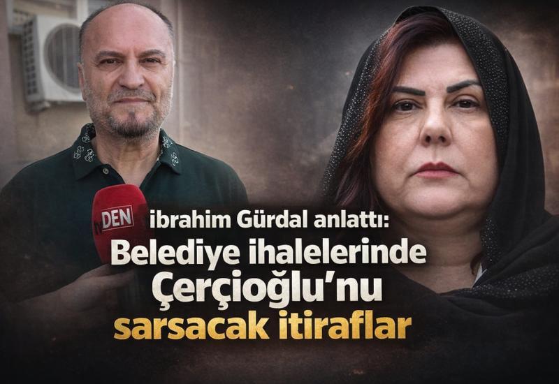 İbrahim Gürdal anlattı: Belediye ihalelerinde Çerçioğlu’nu sarsacak itiraflar