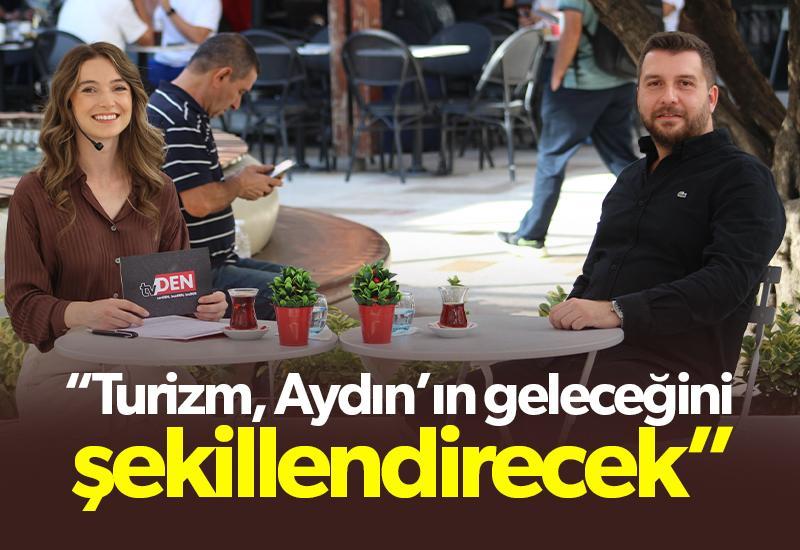 “Turizm, Aydın’ın geleceğini şekillendirecek”