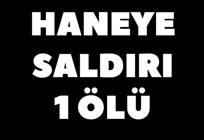 Haneye saldırı: 1 ölü, 1 yaralı