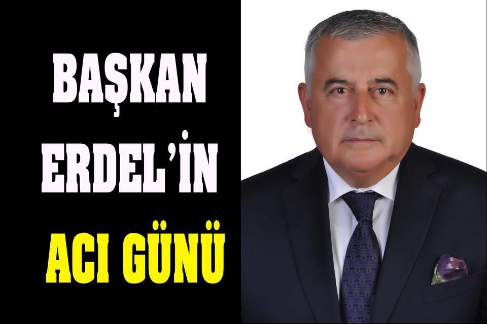 Başkan Erdel’in acı günü