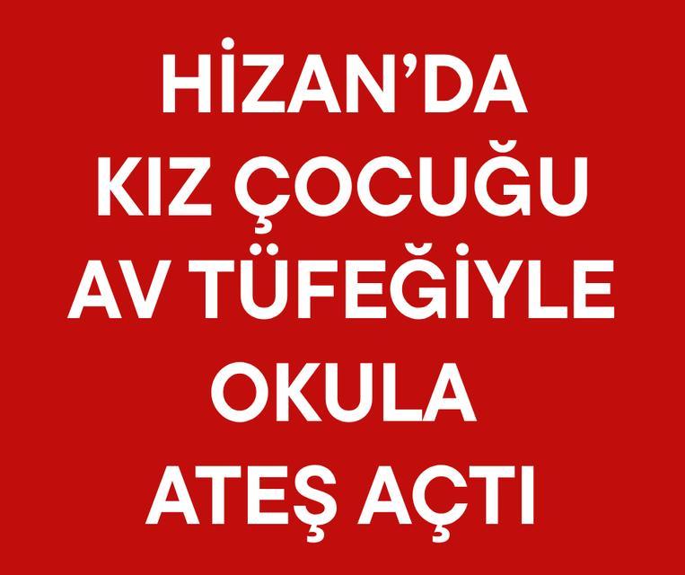 Hizan'da kız çocuğu av tüfeğiyle okula ateş açtı