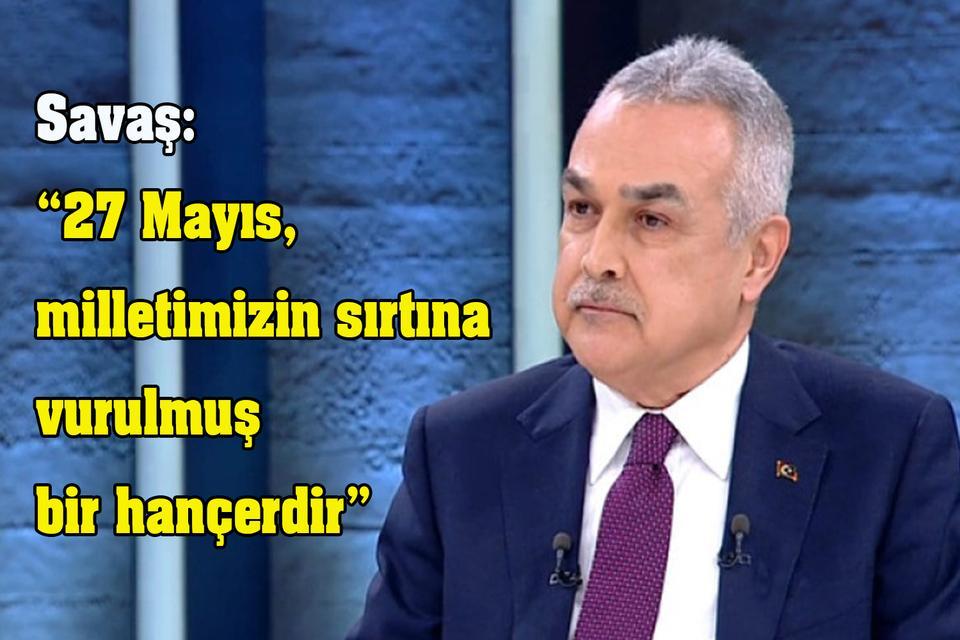 Savaş: “27 Mayıs, milletimizin sırtına vurulmuş bir hançerdir”