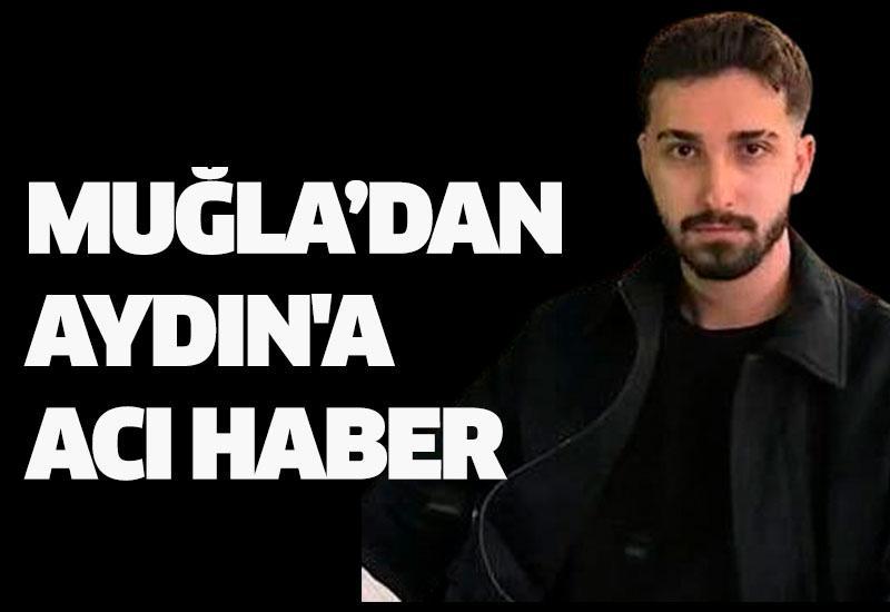 Muğla'dan Aydın'a acı haber