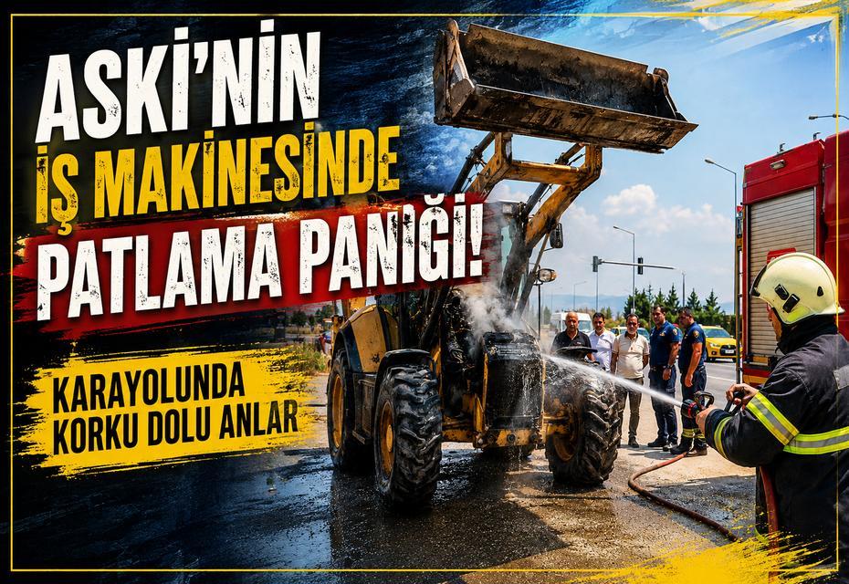 ASKİ’nin iş makinesinde patlama paniği! Karayolunda korku dolu anlar