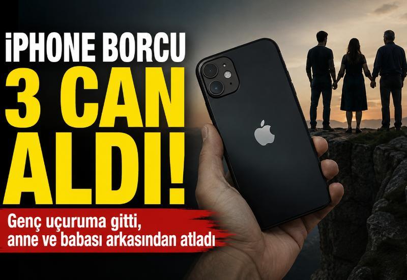İPhone borcu 3 can aldı! Genç uçuruma gitti, anne ve babası arkasından atladı