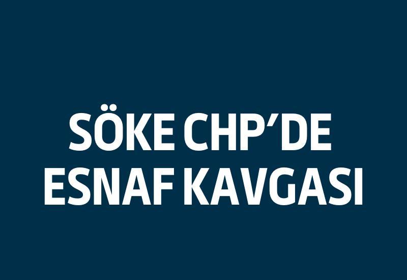 Söke CHP'de esnaf kavgası