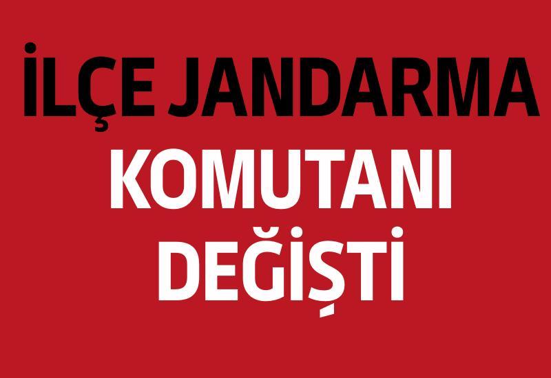 İlçe Jandarma Komutanı değişti