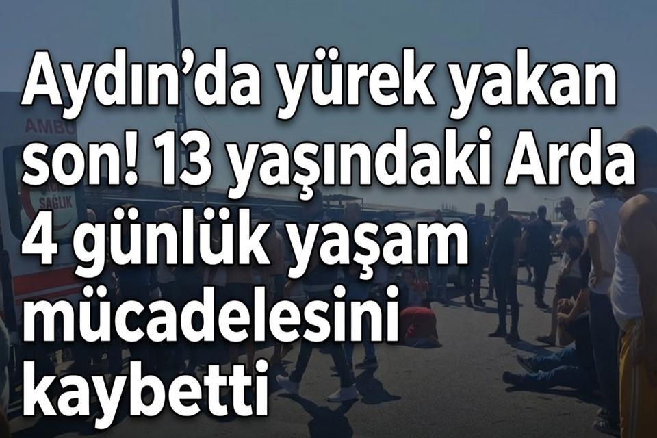 Aydın’da yürek yakan son! 13 yaşındaki Arda'dan acı haber