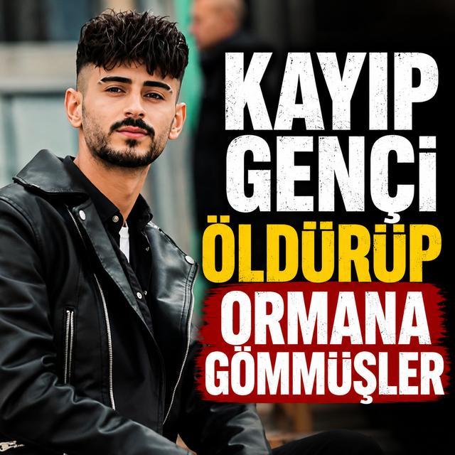 Kayıp genci öldürüp ormana gömmüşler
