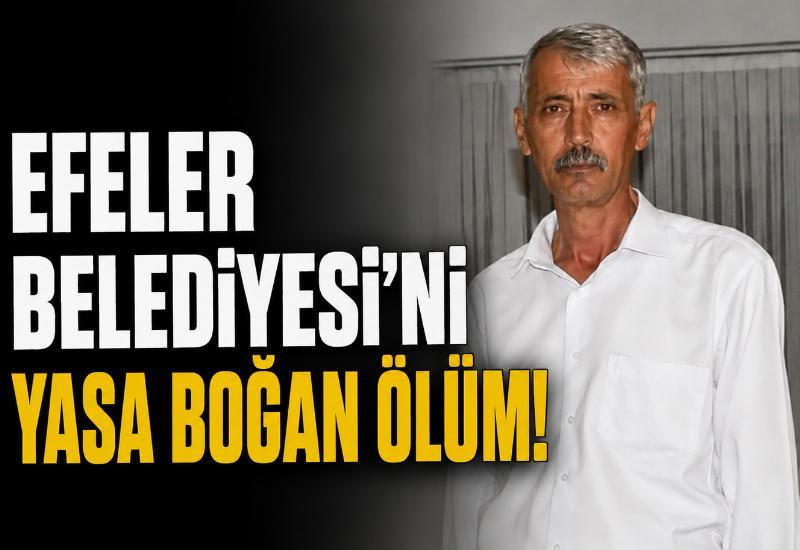 Efeler Belediyesi'ni yasa boğan ölüm!
