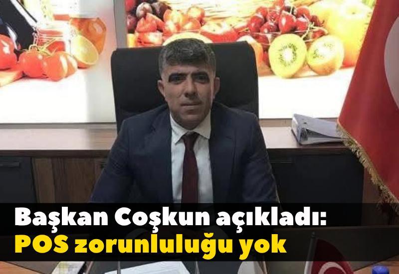 Başkan Coşkun açıkladı: POS zorunluluğu yok
