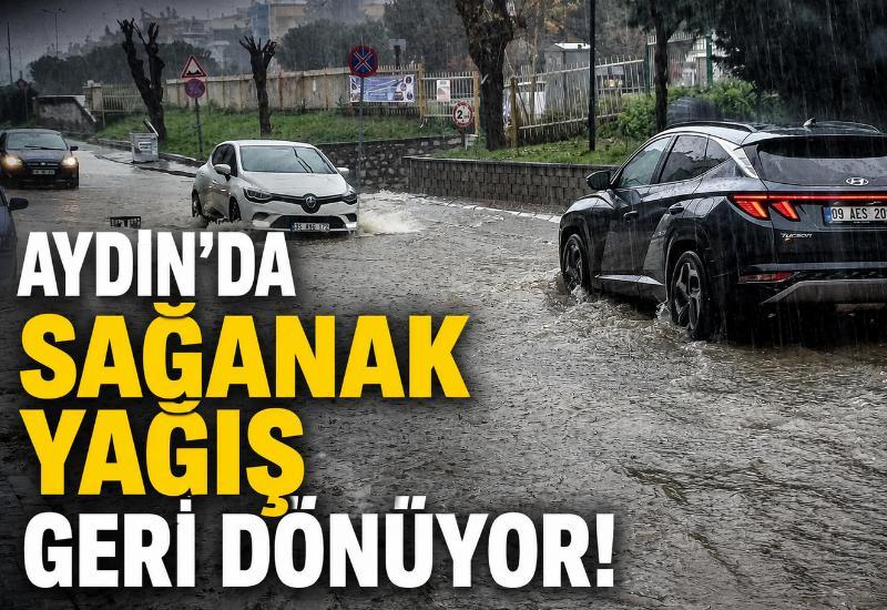 Aydın’da sağanak yağış geri dönüyor!